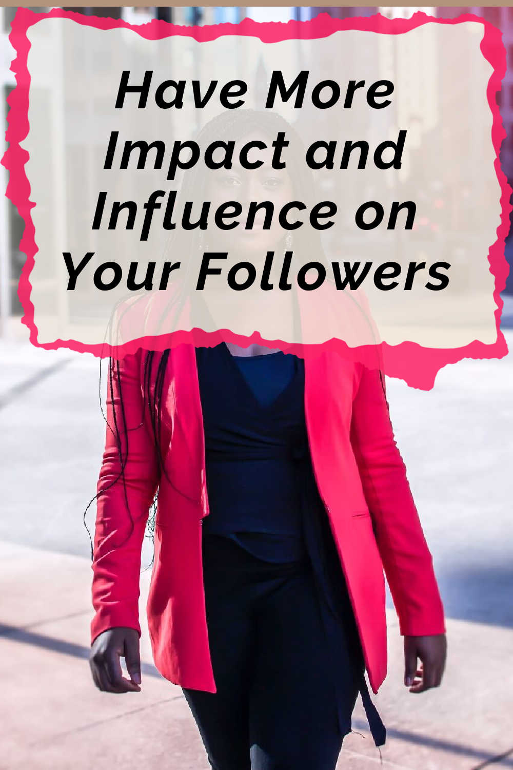 Have More Impact and Have More Influence on Your Followers
