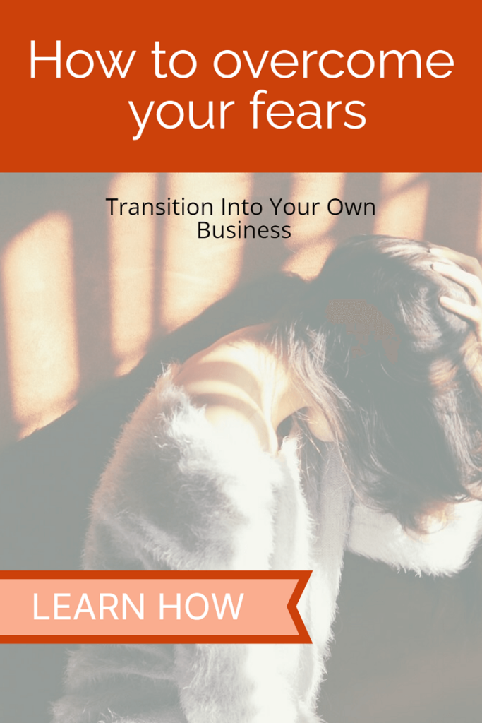 Pinterest pin that says learn how to overcome your fears and transition into business.